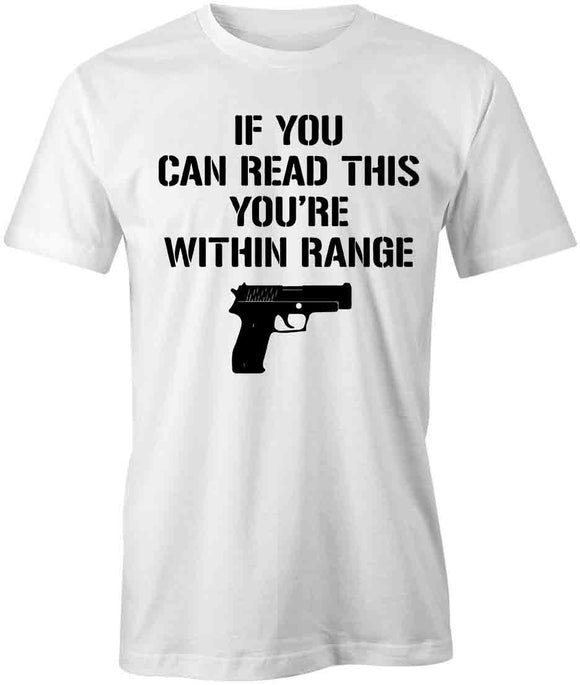 If You Can Read This You're Within Range T-Shirt