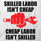 Skilled Labor Isnt Cheap T-Shirt