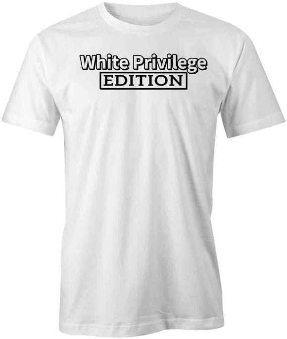 White Privilege Edition T-Shirt