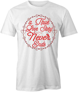 A True Love Story Never Ends T-Shirt