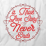 A True Love Story Never Ends T-Shirt