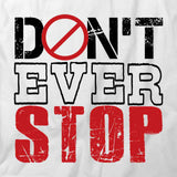 Dont Ever Stop T-Shirt