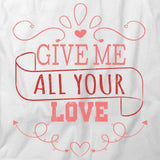 Give Me All Your Love T-Shirt