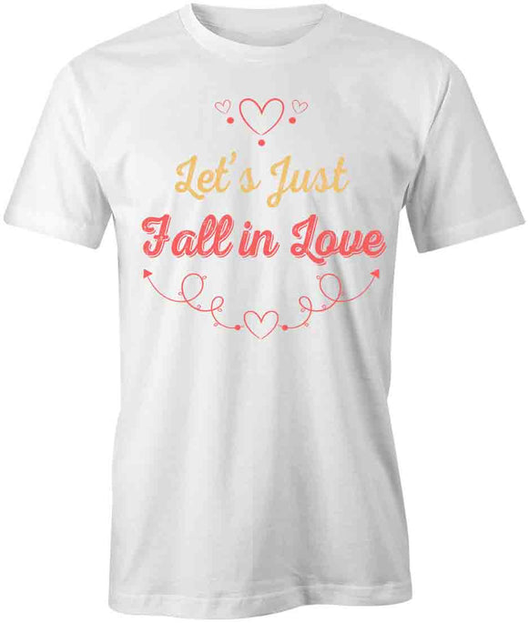 Lets Just Fall In Love T-Shirt