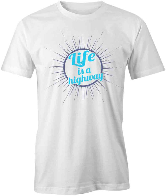 Life is a Highway T-Shirt