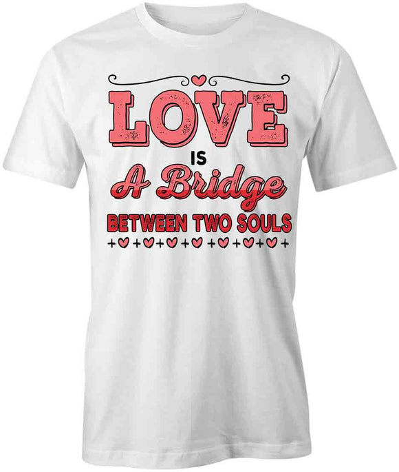 Love is a Bridge T-Shirt