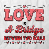 Love is a Bridge T-Shirt