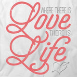 Where There Is Love There Is Life T-Shirt