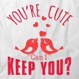 Youre Cute Can I Keep You T-Shirt