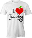 I Love Teaching T-Shirt