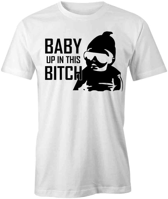Baby Up in this Bit-h T-Shirt