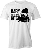 Baby Up in this Bit-h T-Shirt