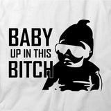 Baby Up in this Bit-h T-Shirt