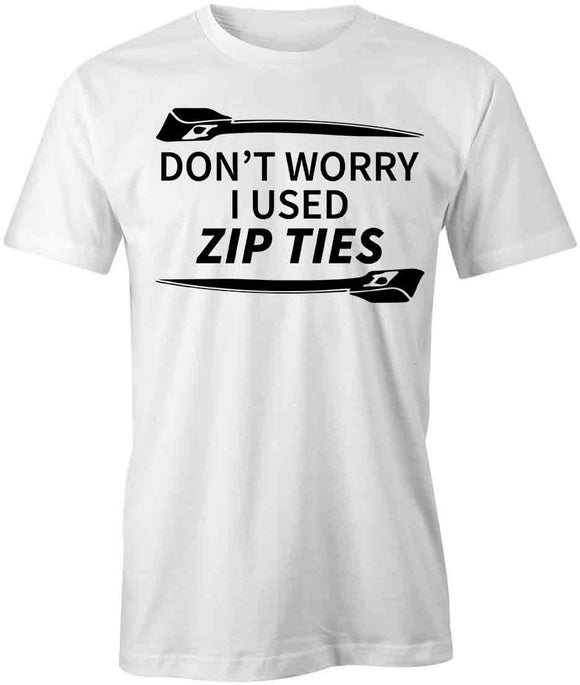 Dont Worry I Used Zip Ties T-Shirt
