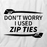 Dont Worry I Used Zip Ties T-Shirt