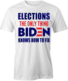 The Only Thing Biden Knows How to Fix T-Shirt