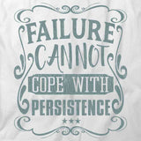 Failure Cannot Cope With Persistance T-Shirt