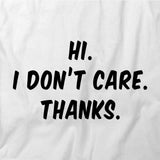 Hi I Dont Care Thanks T-Shirt