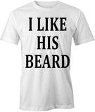 I Like His Beard T-Shirt