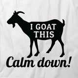 I Goat This Calm Down T-Shirt