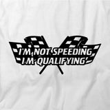 I'm Not Speeding I'm Qualifying T-Shirt