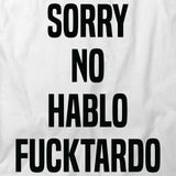 Sorry No Hablo Fucktardo T-Shirt
