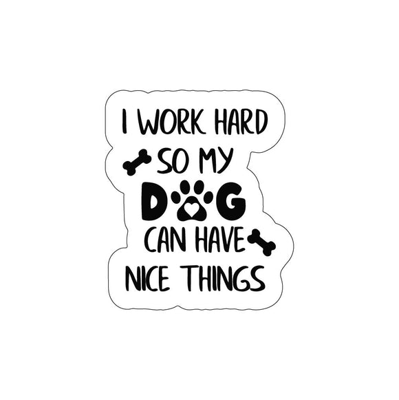 I Work Hard So My Dog Sticker