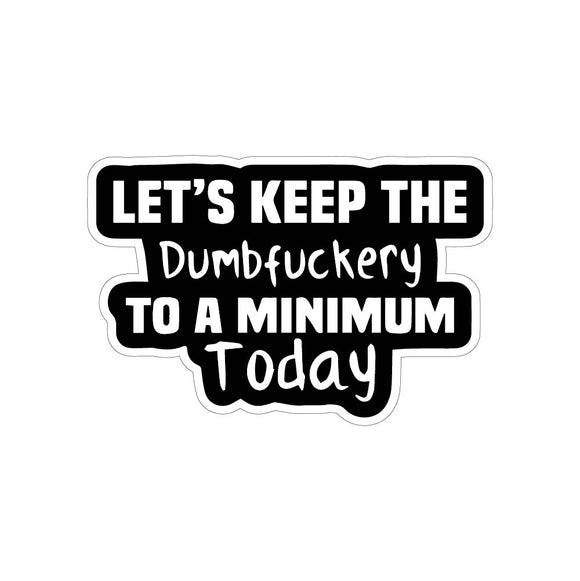 Lets Keep the Dumbf'ery Sticker