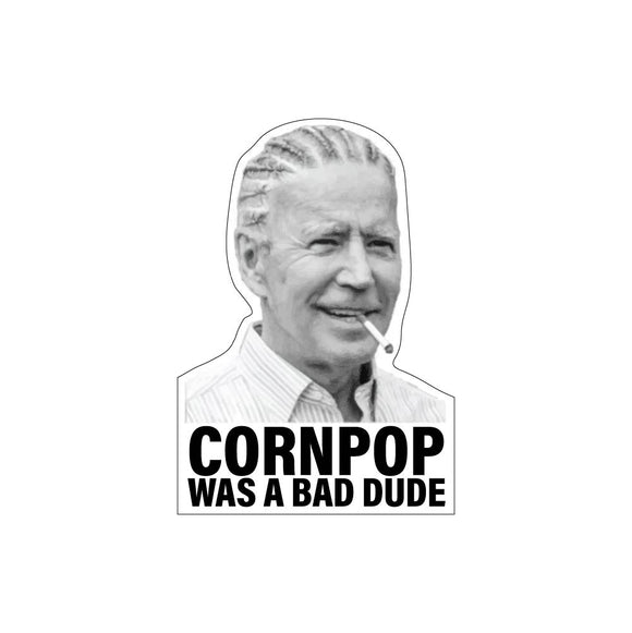 Cornpop Was A Bad Dude Sticker