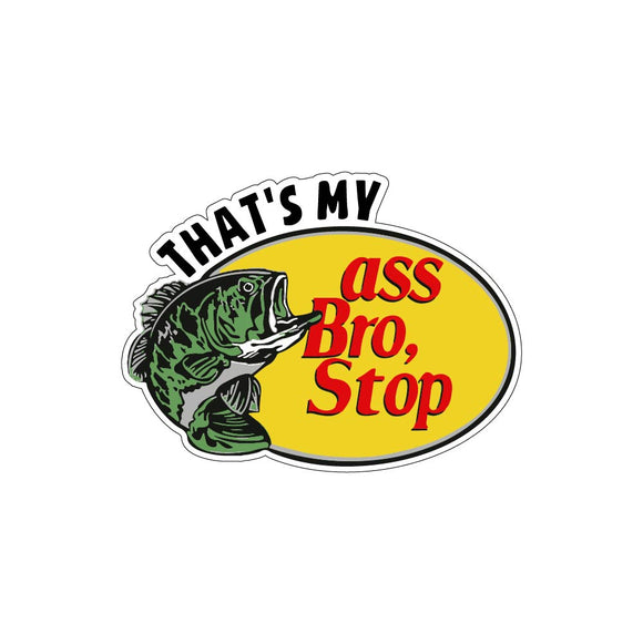 Thats My Ass Bro Stop Sticker