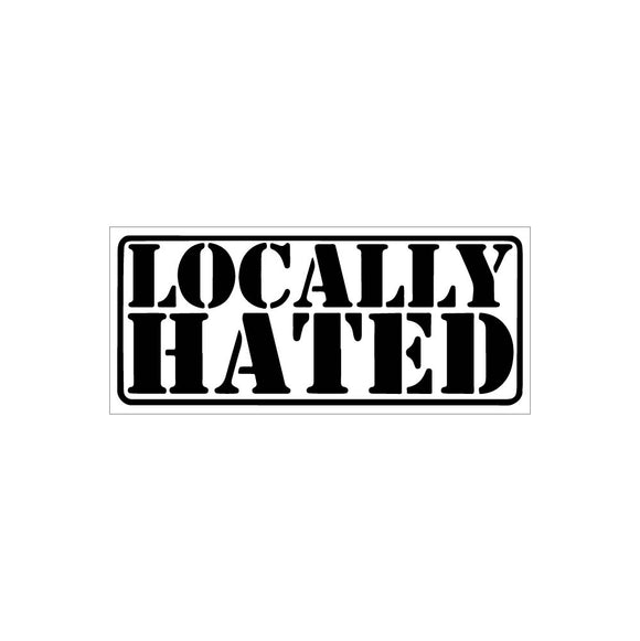thumbnail image 2 of Locally Hated Decal - 12x6 Premium Vinyl Sticker, Choose Color, USA Made, Oracal 2 of 6
