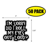 I'm Sorry Did I Roll My Eyes Out Loud Sticker