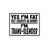 Yes I'm Fat But I Identify Sticker