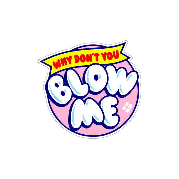 Why Don't You Blow Me Sticker