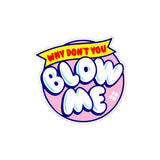Why Don't You Blow Me Sticker