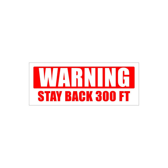Warning Stay Back 300 Feet Sticker