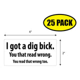 I Got a Dig Bick Sticker