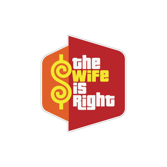 The Wife is Right Sticker