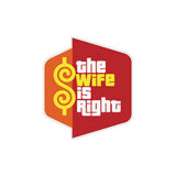 The Wife is Right Sticker