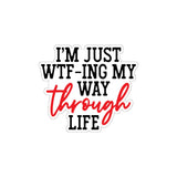 I'm Just WTFing My Way Sticker