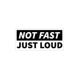 Not Fast Just Loud Sticker