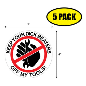 10 Pack KEEP YOUR DICK BEATERS OFF MY TOOLS Vinyl Hard Hat Stickers