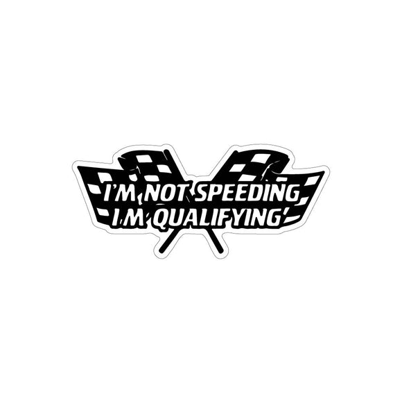 I'm Not Speeding I'm Qualifying Sticker