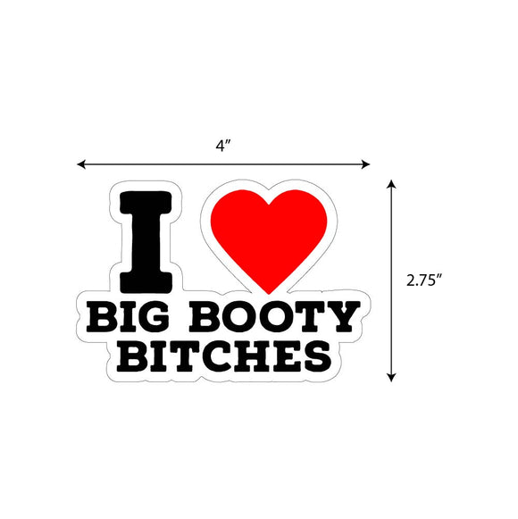 I Love Big Booty Bitches Sticker